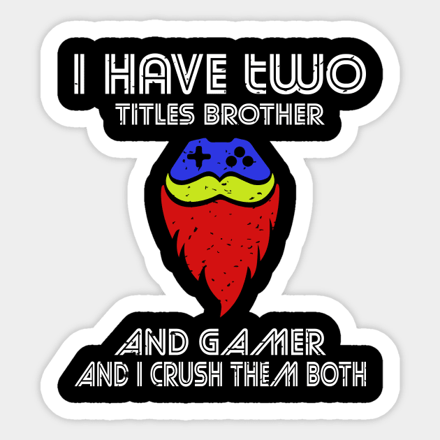 I have two titles brother and gamer and i crush them both Sticker by FatTize